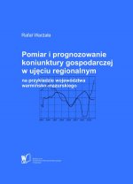 Pomiar i prognozowanie koniunktury gospodarczej w ujęciu regionalnym na przykładzie województwa warmińsko-mazurskiego