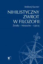 Nihilistyczny zwrot w filozofii. Źródła – Nietzsche – Ujścia