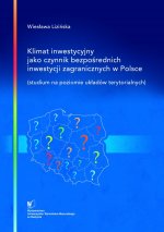 Klimat inwestycyjny jako czynnik bezpośrednich inwestycji zagranicznych w Polsce (studium na poziomie układów terytorialnych)