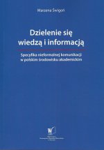 Dzielenie się wiedzą i informacją. Specyfika nieformalnej komunikacji w polskim środowisku akademickim