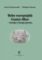 Bóbr europejski (Castor fiber) – biologia i ekologia gatunku