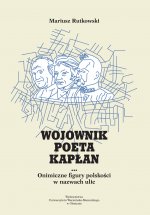 Wojownik, poeta, kapłan. Onimiczne figury polskości w nazwach ulic