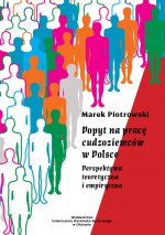 Popyt na pracę cudzoziemców w Polsce. Perspektywa teoretyczna i empiryczna