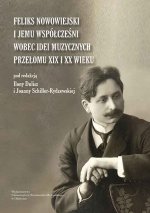 Feliks Nowowiejski i jemu współcześni wobec idei muzycznych przełomu XIX i XX wieku