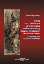 Geneza oraz kształtowanie się więziennictwa w I Rzeczypospolitej, Księstwie Warszawskim i Królestwie Polskim. Od sługi miejskiego do strażnika więziennego