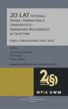 20 lat Wydziału Prawa i Administracji Uniwersytetu Warmińsko-Mazurskiego w Olsztynie. Księga jubileuszowa (2001-2021)