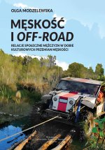 Męskość i off-road. Relacje społeczne mężczyzn w dobie kulturowych przemian męskości