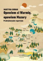 Opowiem ci Warmię, opowiem Mazury. Praktykowanie reportażu