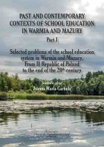 Past and contemporary contexts of school education in Warmia and Mazury. Part I. Selected problems of the school education system in Warmia and Mazury. From II Republic of Poland to the end of the 20th century