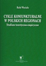 Cykle koniunkturalne w polskich regionach. Studium teoretyczno-empiryczne