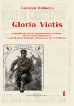 Gloria Victis. Bułgarskie działania dyplomatyczne i militarne podczas wojen bałkańskich w publikacjach dziennika "Ilustrowany Kuryer Codzienny", t. 1: Wojna z Turcją (1912-1913)