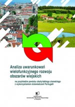 Analiza uwarunkowań wielofunkcyjnego rozwoju obszarów wiejskich na przykładzie powiatu olsztyńskiego ziemskiego z wykorzystaniem doświadczeń Portugalii