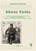 Gloria Victis. Bułgarskie działania dyplomatyczne i militarne podczas wojen bałkańskich w publikacjach dziennika "Ilustrowany Kuryer Codzienny", t. 2: Wojna z sojusznikami (1913)