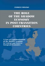 The Role of the Shadow Economy in Post-Transition Countries. A Case of Legitimatization of the Shadow Economy in Central and Eastern European Economies