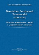 Bronisław Ferdynand Trentowski (1808–1869). Filozofia uniwersalna i myśli o „wyjarzmieniu” ojczyzny