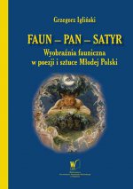 Faun - Pan - Satyr. Wybobraźnia fauniczna w poezji i sztuce Młodej Polski