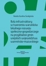 Rola infrastruktury w tworzeniu warunków lokalnego rozwoju społeczno-gospodarczego na przykładzie gmin wiejskich województwa warmińsko-mazurskiego