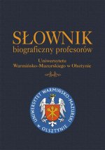 Słownik biograficzny profesorów Uniwersytetu Warmińsko-Mazurskiego w Olsztynie (wydanie drugie)