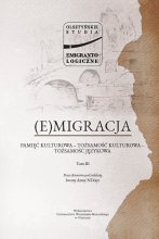 Olsztyńskie Studia Emigrantologiczne. T. III. (E)migracja. Pamięć kulturowa - tożsamość kulturowa - tożsamość językowa