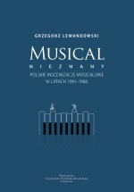 Musical nieznany. Polskie inscenizacje musicalowe w latach 1961-1986