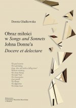 Obraz miłości w "Song and Sonnets" Johna Donne'a. Docere et delectare
