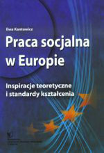 Praca socjalna w Europie. Inspiracje teoretyczne i standardy kształcenia, wyd. drugie